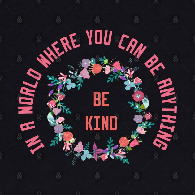 In a World Where You Can Be Anything Be Kind by Ghani Store